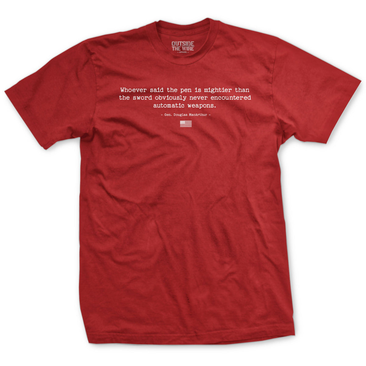 A red t-shirt with a text design featuring the quote 'Whoever said the pen is mightier than the sword obviously never encountered automatic weapons.' by Douglas MacArthur.
