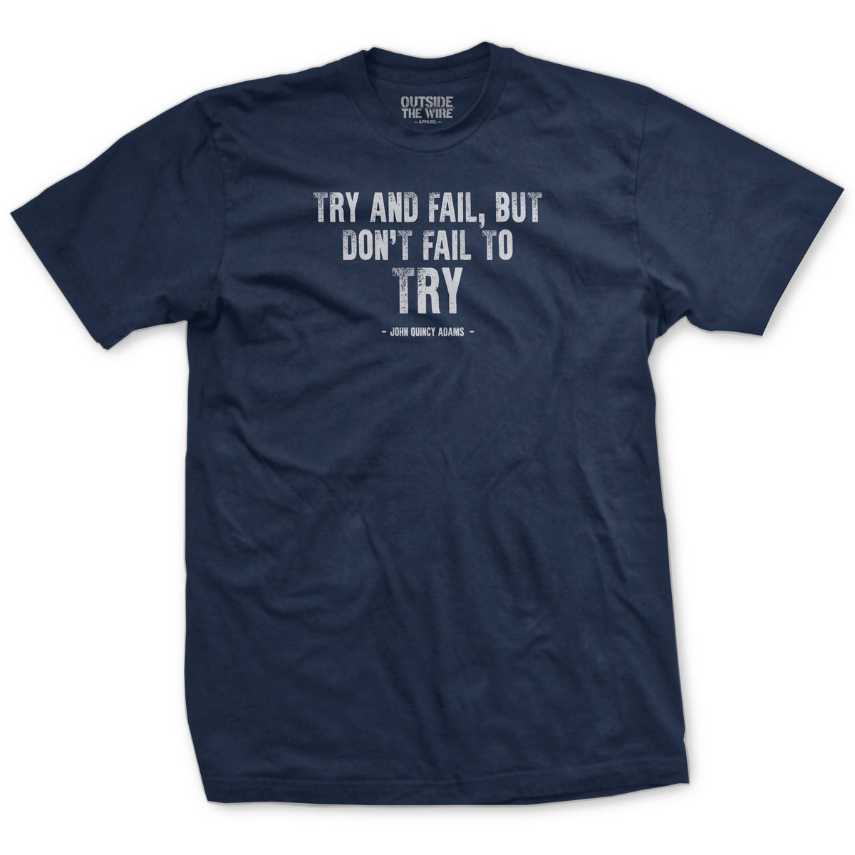 Navy T-shirt with a text design featuring the quote 'TRY AND FAIL, DON'T FAIL TO TRY' along with the name 'JOHN QUINCY ADAMS'.