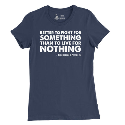 A navy t-shirt with a white text design that says 'BETTER TO FIGHT FOR SOMETHING THAN TO LIVE FOR NOTHING' by George S. Patton Jr.
