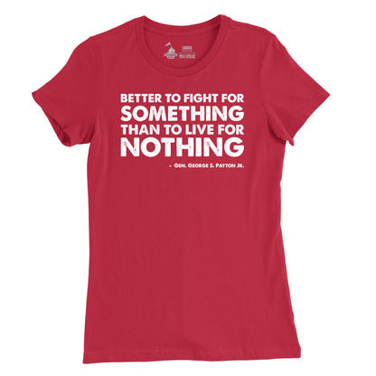 A red t-shirt with a white text design that says 'BETTER TO FIGHT FOR SOMETHING THAN TO LIVE FOR NOTHING' by George S. Patton Jr.